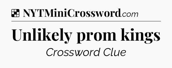 Solution: Unlikely prom kings - NYT Crossword
