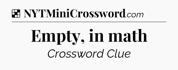 Solution: Empty, in math - NYT Crossword