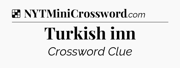 Solution: Turkish inn - NYT Crossword