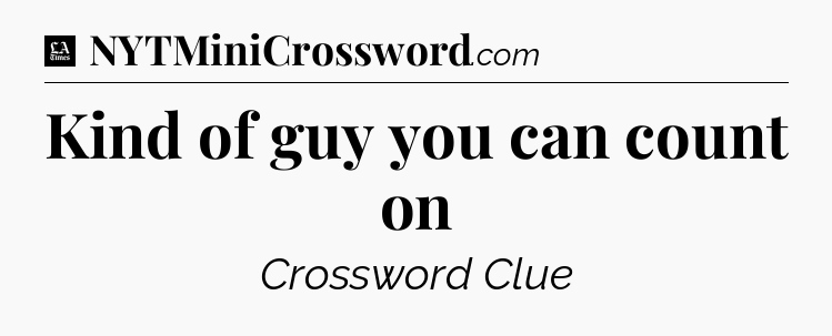 Kind of guy you can count on - LA Times Crossword