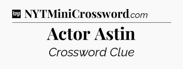 Actor Astin Crossword Clue