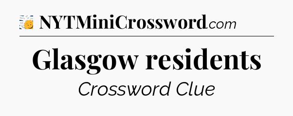 Glasgow residents - 7 Little Words