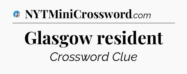 Glasgow resident Crossword Clue