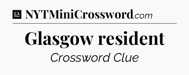 Glasgow resident - LA Times Crossword