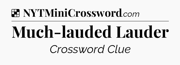 Solution: Much-lauded Lauder - NYT Crossword