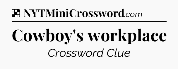 Solution: Cowboy's workplace - NYT Crossword