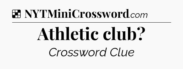 Solution: Athletic club - NYT Crossword