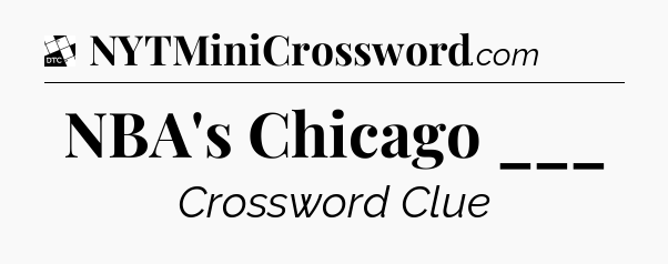 NBA's Chicago ___ - Daily Themed Classic Crossword