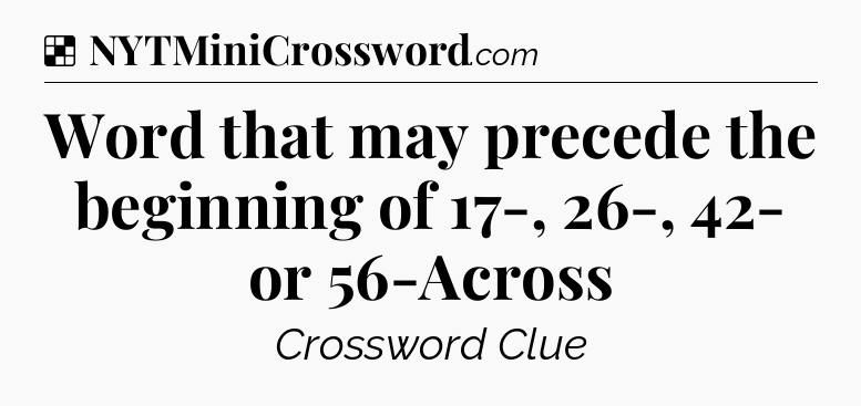 Solution: Word that may precede the beginning of 17-, 26-, 42- or 56-Across - NYT Crossword