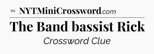 The Band bassist Rick - WSJ Crossword