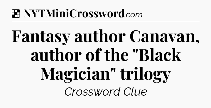 Solution: Fantasy author Canavan, author of the 