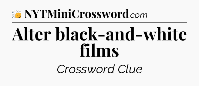 Alter black-and-white films - 7 Little Words