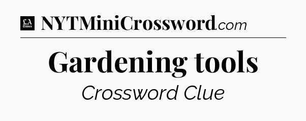 Gardening tools - LA Times Crossword