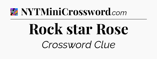Rock star Rose Crossword Clue