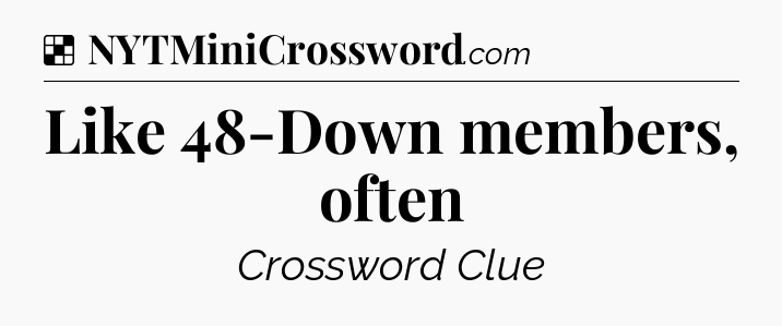 Solution: Like 48-Down members, often - NYT Crossword