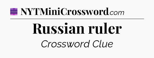 Russian ruler - Thomas Joseph Crossword