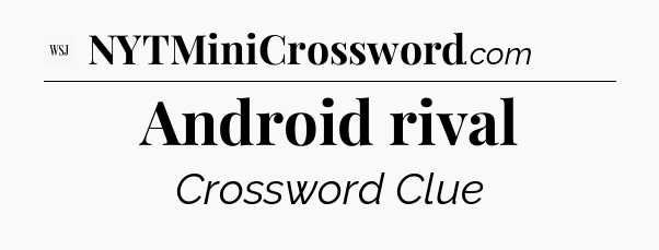 Android rival - WSJ Crossword