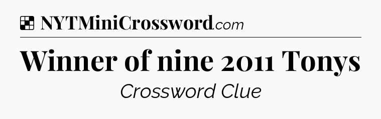 Solution: Winner of nine 2011 Tonys - NYT Crossword