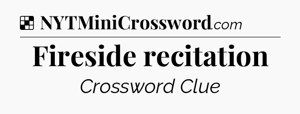 Solution: Fireside recitation - NYT Crossword