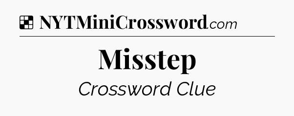 Solution: Misstep - NYT Crossword