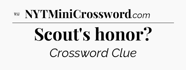 Scout's honor - WSJ Crossword