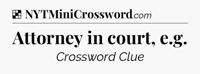 Solution: Attorney in court, e.g - NYT Crossword