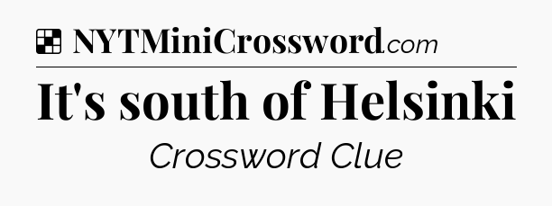 Solution: It's south of Helsinki - NYT Crossword