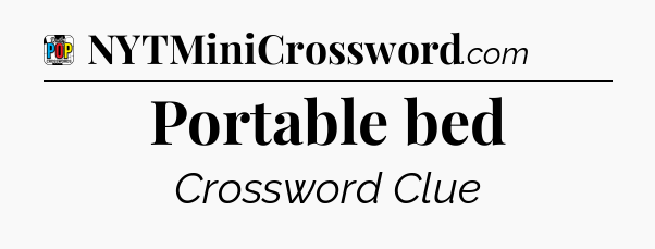 Portable bed Crossword Clue