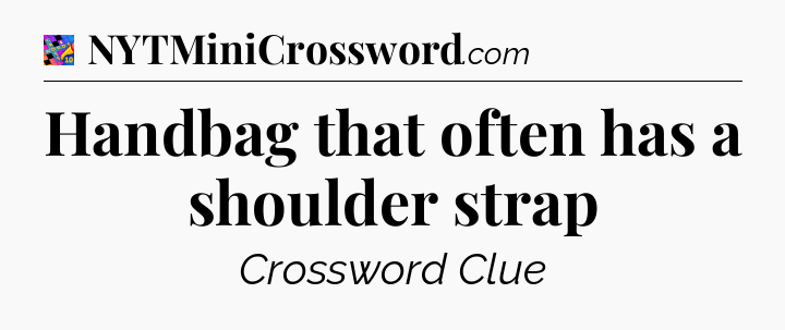 Handbag that often has a shoulder strap Crossword Clue