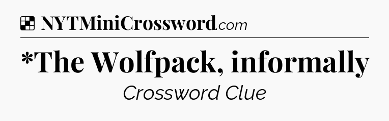 Solution: *The Wolfpack, informally - NYT Crossword