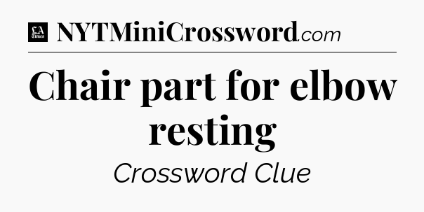 Chair part for elbow resting - LA Times Crossword