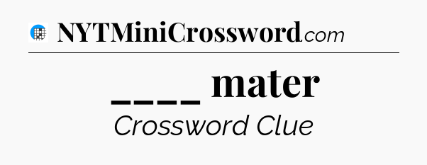 ____ mater Crossword Clue