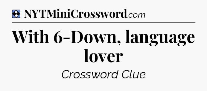 Solution: With 6-Down, language lover - NYT Mini Crossword