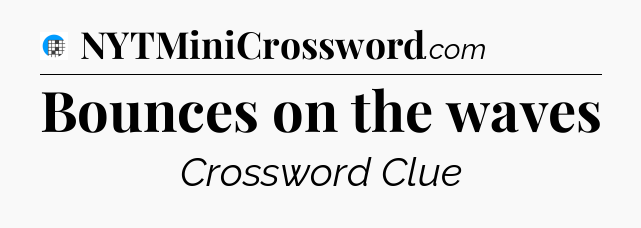 Bounces on the waves Crossword Clue