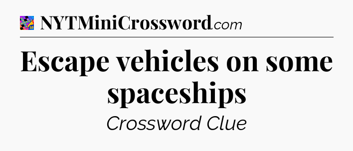 Escape vehicles on some spaceships Crossword Clue