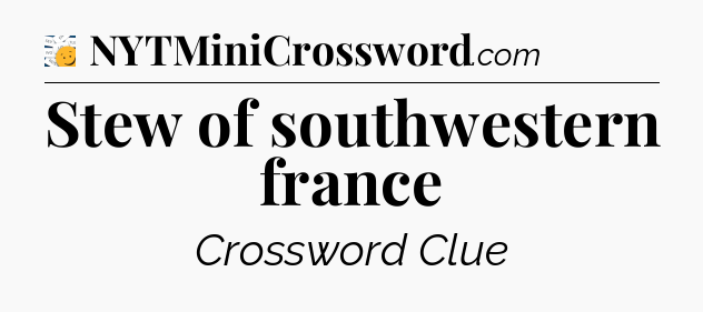 Stew of southwestern france - 7 Little Words