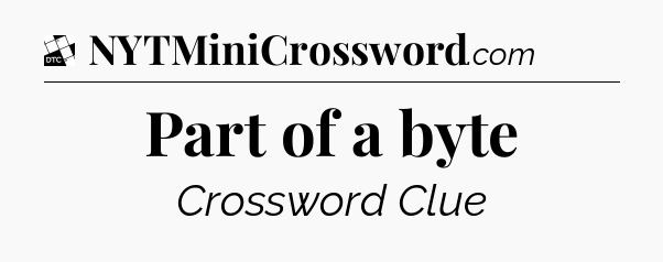 Part of a byte - Daily Themed Classic Crossword