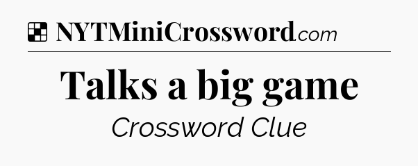 Solution: Talks a big game - NYT Crossword