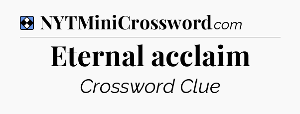 Solution: Eternal acclaim - NYT Mini Crossword
