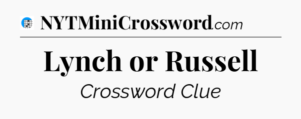 Lynch or Russell Crossword Clue