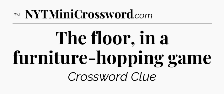 The floor, in a furniture-hopping game - WSJ Crossword