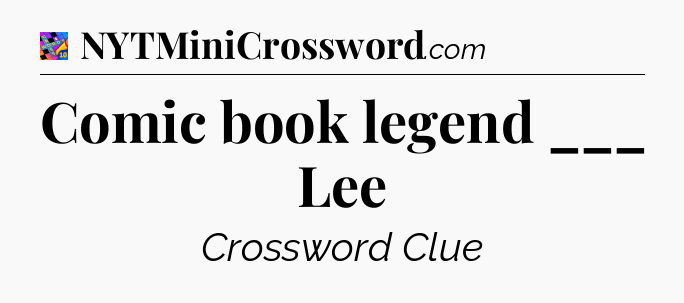 Comic book legend ___ Lee Crossword Clue