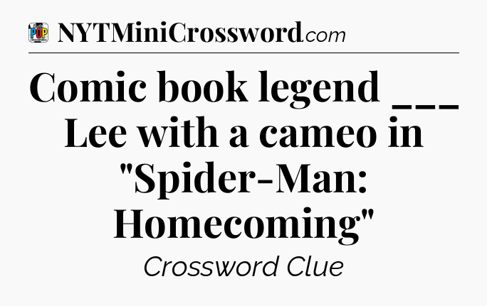 Comic book legend ___ Lee with a cameo in 