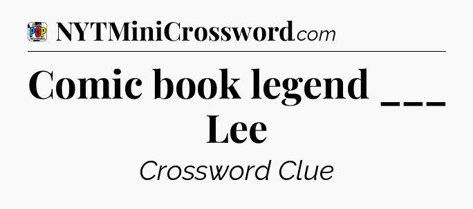 Comic book legend ___ Lee Crossword Clue