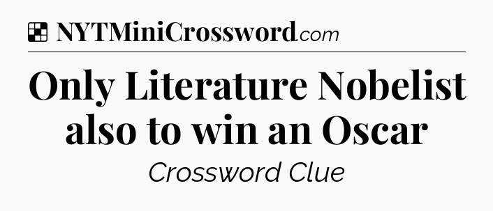 Solution: Only Literature Nobelist also to win an Oscar - NYT Crossword