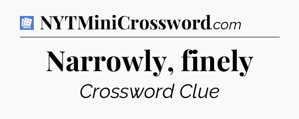 Narrowly, finely Puzzle Page Crossword Clue