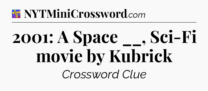 2001: A Space __, Sci-Fi movie by Kubrick Codycross