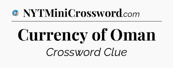 Currency of Oman Crossword Clue
