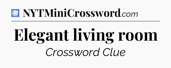 Elegant living room Puzzle Page Crossword Clue