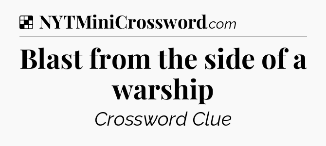 Solution: Blast from the side of a warship - NYT Crossword